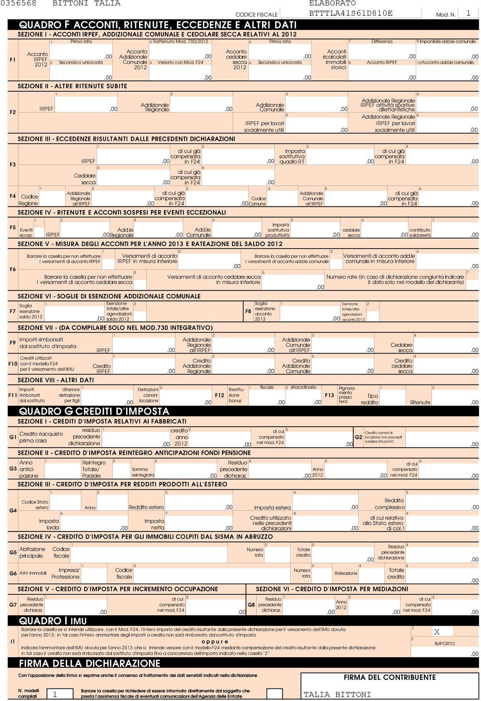 00 Prima rata Acconto 0 riacquisto prima casa G Altri immobili Seconda o unica rata SEZIONE II - ALTRE RITENUTE SUBITE SEZIONE VIII - ALTRI DATI Impresa Professione Cedolare Con l'apposizione della