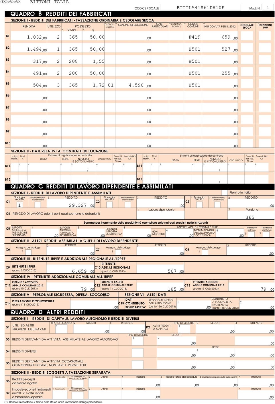 IL 0 GIORNI %.0 0 F9 9 CEDOLARE SECCA ESENZIONE IMU B.9 0 H0 B B B 0, H0 9 0 0 H0 0, 0.90 H0 B B B B9 B0 SEZIONE II - DATI RELATIVI AI CONTRATTI DI LOCAZIONE B N.rigo riferim. Mod. n.