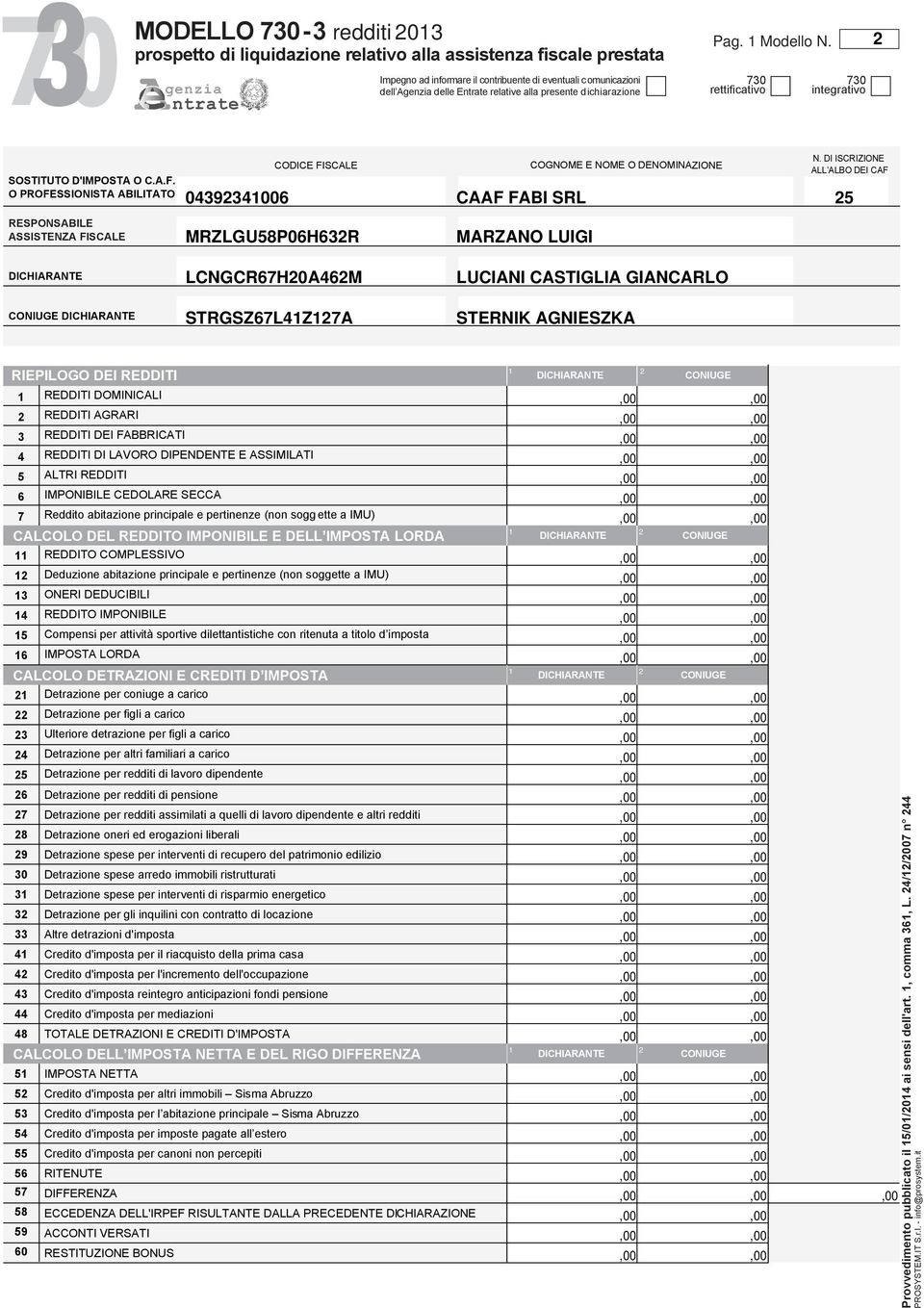 DI ISCRIZIONE ALL ALBO DEI CAF 000 CAAF FABI SRL MRZLGUP0HR MARZANO LUIGI DICHIARANTE DICHIARANTE LCNGCRH0AM STRGSZLZA LUCIANI CASTIGLIA GIANCARLO STERNIK AGNIESZKA RIEPILOGO DEI REDDITI DICHIARANTE