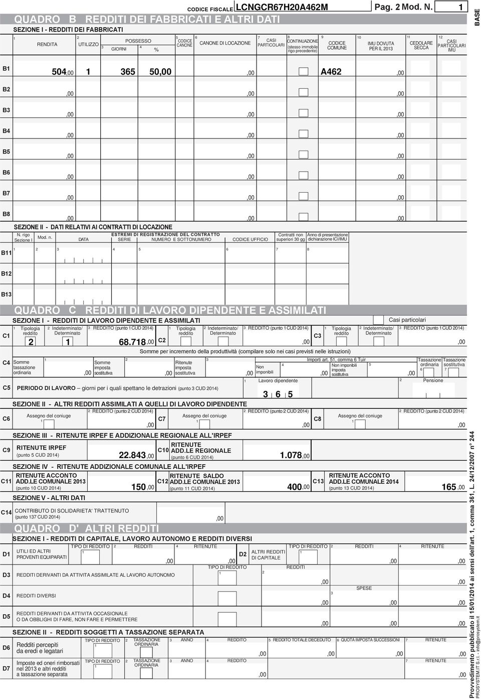 ESTREMI DI REGISTRAZIONE DEL CONTRATTO DATA SERIE E SOTTO UFFICIO Contratti non Anno di presentazione superiori 0 gg dichiarazione ICI/IMU B B B SEZIONE I - REDDITI DI LAVORO DIPENDENTE E ASSIMILATI