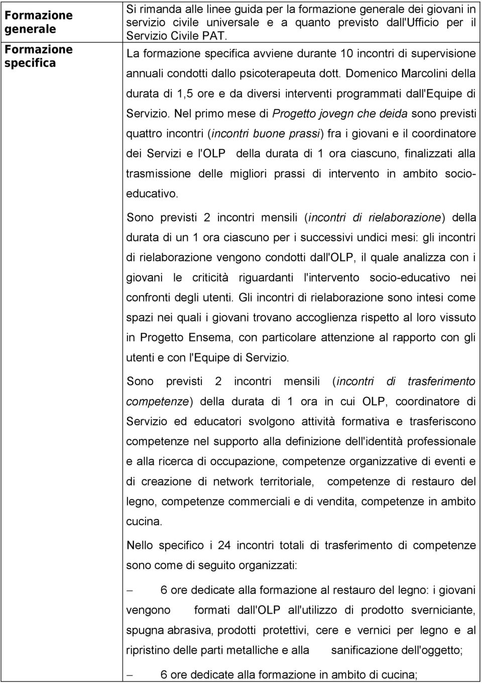 Domenico Marcolini della durata di 1,5 ore e da diversi interventi programmati dall'equipe di Servizio.