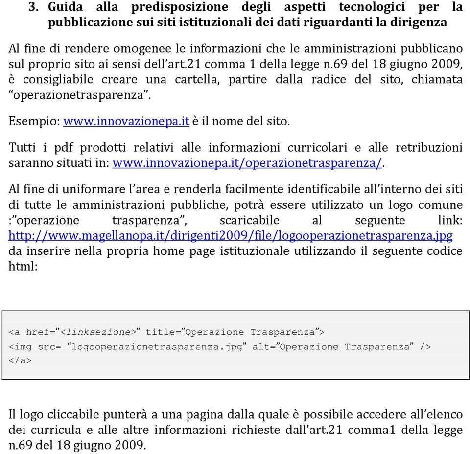 69 del 18 giugno 2009, è consigliabile creare una cartella, partire dalla radice del sito, chiamata operazionetrasparenza. Esempio: www.innovazionepa.it è il nome del sito.