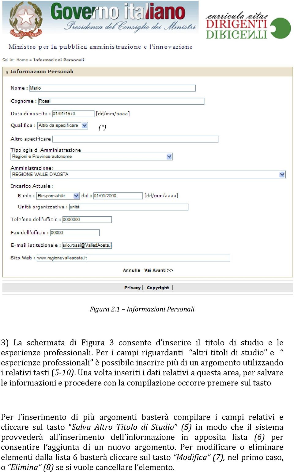 Una volta inseriti i dati relativi a questa area, per salvare le informazioni e procedere con la compilazione occorre premere sul tasto Per l inserimento di più argomenti basterà compilare i campi