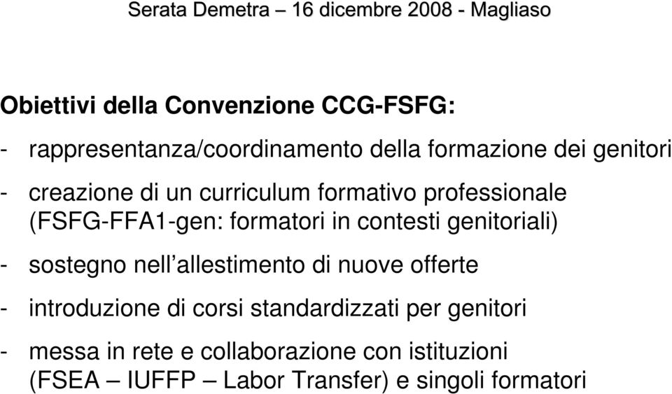 genitoriali) - sostegno nell allestimento di nuove offerte - introduzione di corsi standardizzati