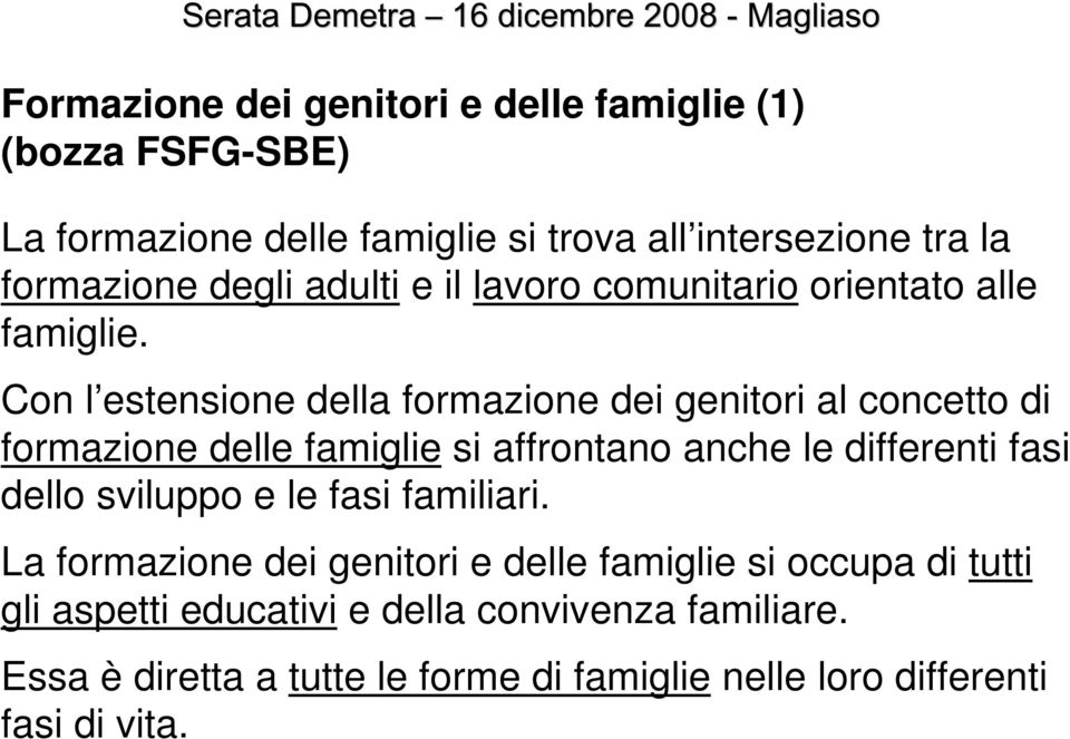 Con l estensione della formazione dei genitori al concetto di formazione delle famiglie si affrontano anche le differenti fasi dello