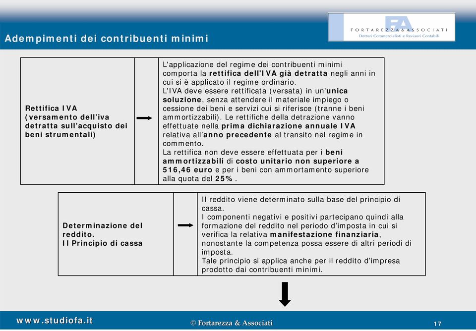 L'IVA deve essere rettificata (versata) in un'unica soluzione, senza attendere il materiale impiego o cessione dei beni e servizi cui si riferisce (tranne i beni ammortizzabili).