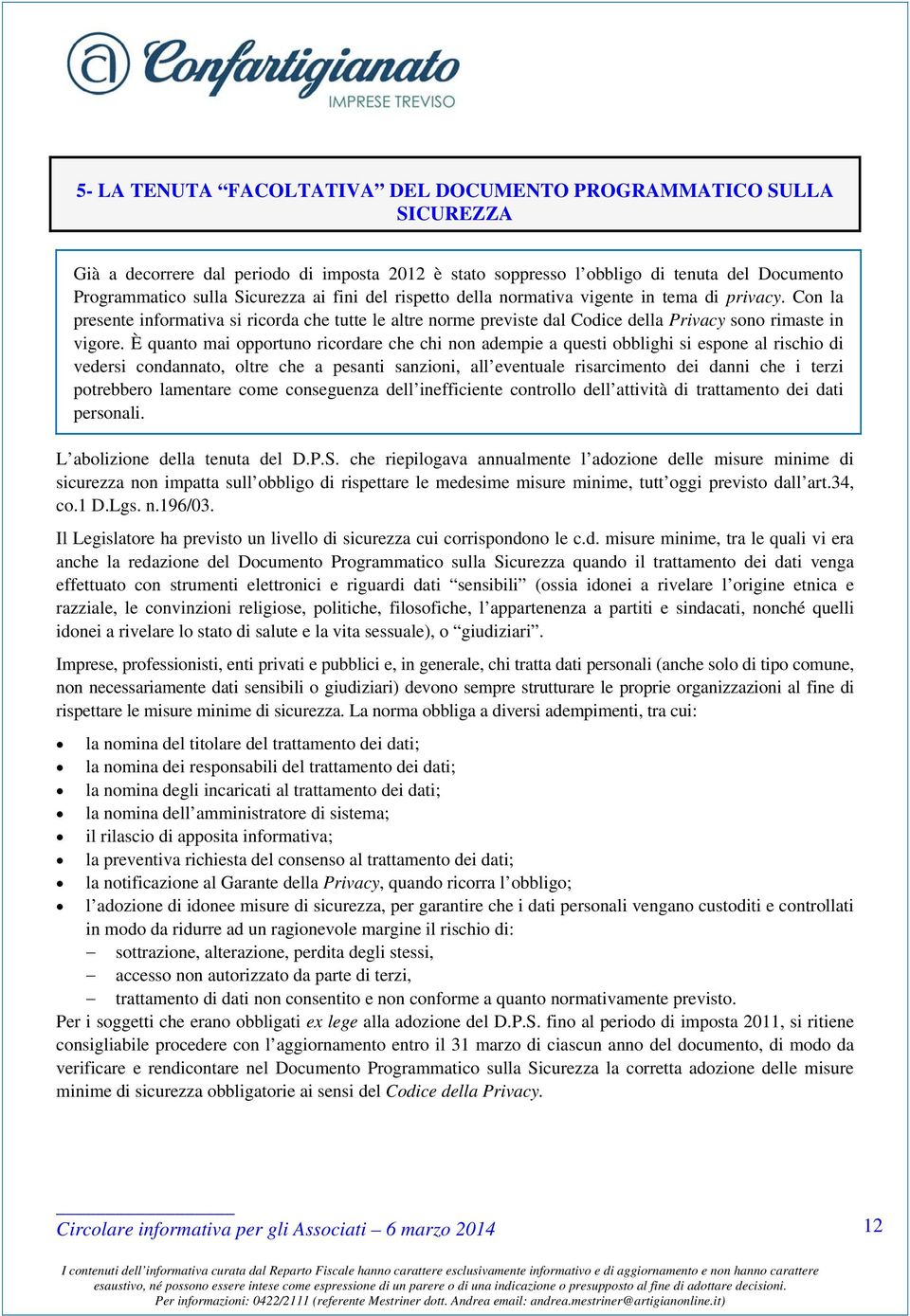 È quanto mai opportuno ricordare che chi non adempie a questi obblighi si espone al rischio di vedersi condannato, oltre che a pesanti sanzioni, all eventuale risarcimento dei danni che i terzi