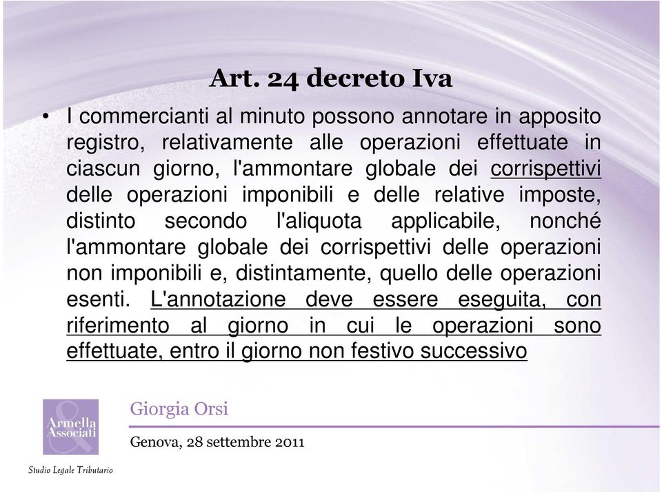 applicabile, nonché l'ammontare globale dei corrispettivi delle operazioni non imponibili e, distintamente, quello delle operazioni