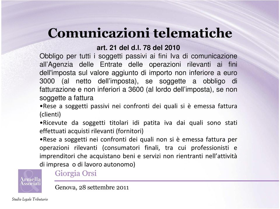 d.l. 78 del 2010 Obbligo per tutti i soggetti passivi ai fini Iva di comunicazione all Agenzia delle Entrate delle operazioni rilevanti ai fini dell'imposta sul valore aggiunto di importo non