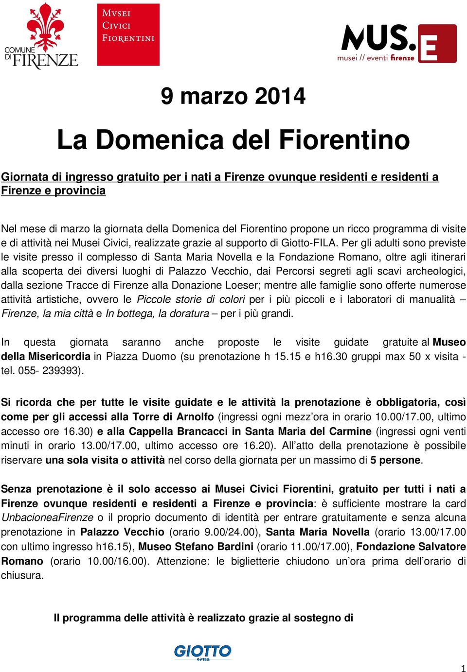 Per gli adulti sono previste le visite presso il complesso di Santa Maria Novella e la Fondazione Romano, oltre agli itinerari alla scoperta dei diversi luoghi di Palazzo Vecchio, dai Percorsi