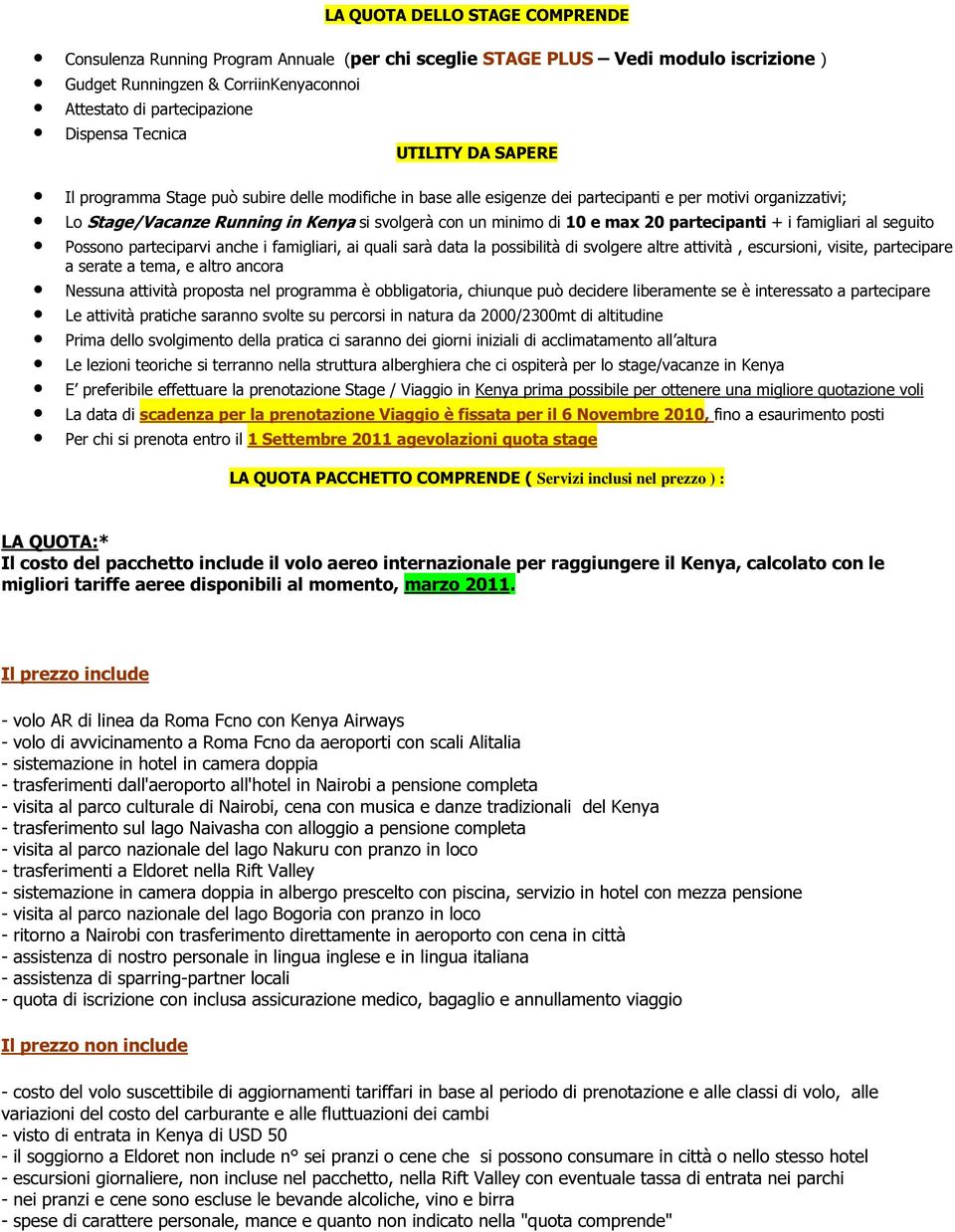 di 10 e max 20 partecipanti + i famigliari al seguito Possono parteciparvi anche i famigliari, ai quali sarà data la possibilità di svolgere altre attività, escursioni, visite, partecipare a serate a