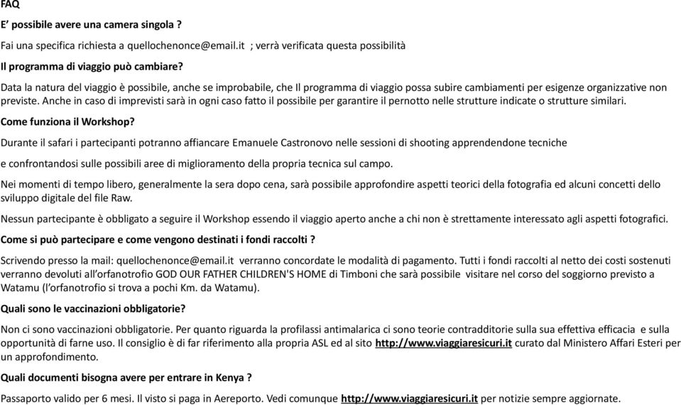 Anche in caso di imprevisti sarà in ogni caso fatto il possibile per garantire il pernotto nelle strutture indicate o strutture similari. Come funziona il Workshop?