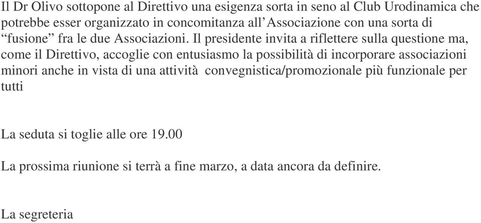 Il presidente invita a riflettere sulla questione ma, come il Direttivo, accoglie con entusiasmo la possibilità di incorporare