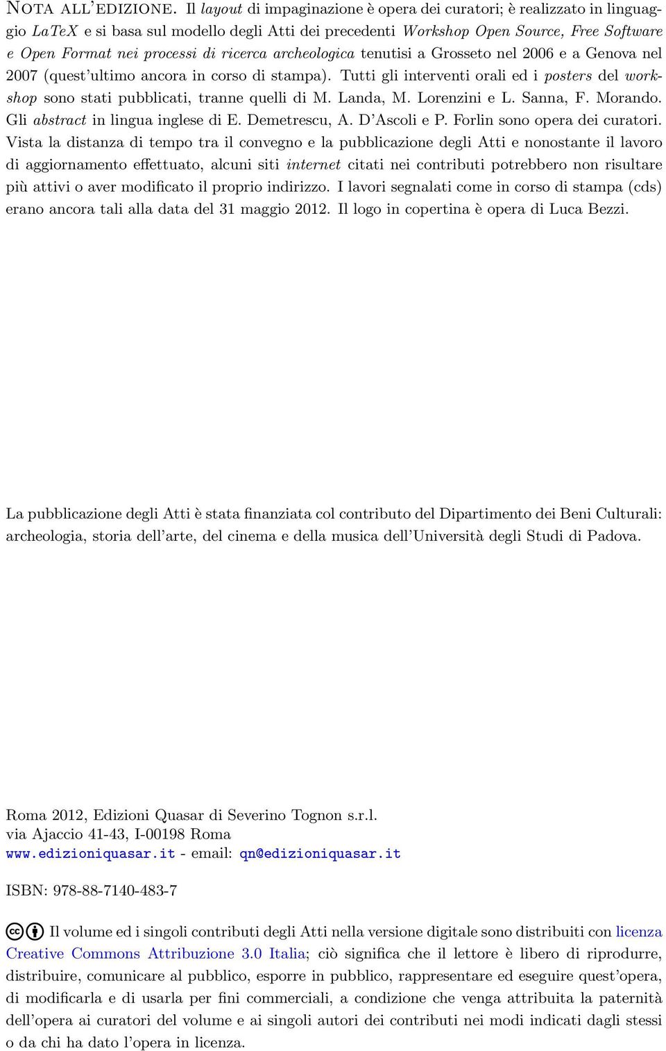 ricerca archeologica tenutisi a Grosseto nel 2006 e a Genova nel 2007 (quest ultimo ancora in corso di stampa).