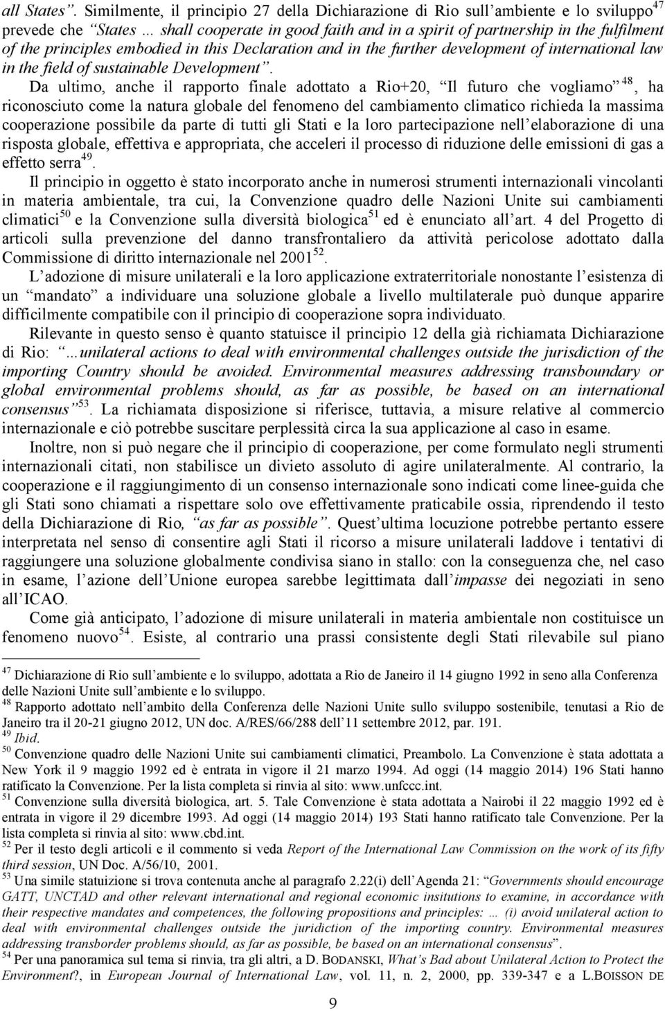 principles embodied in this Declaration and in the further development of international law in the field of sustainable Development.