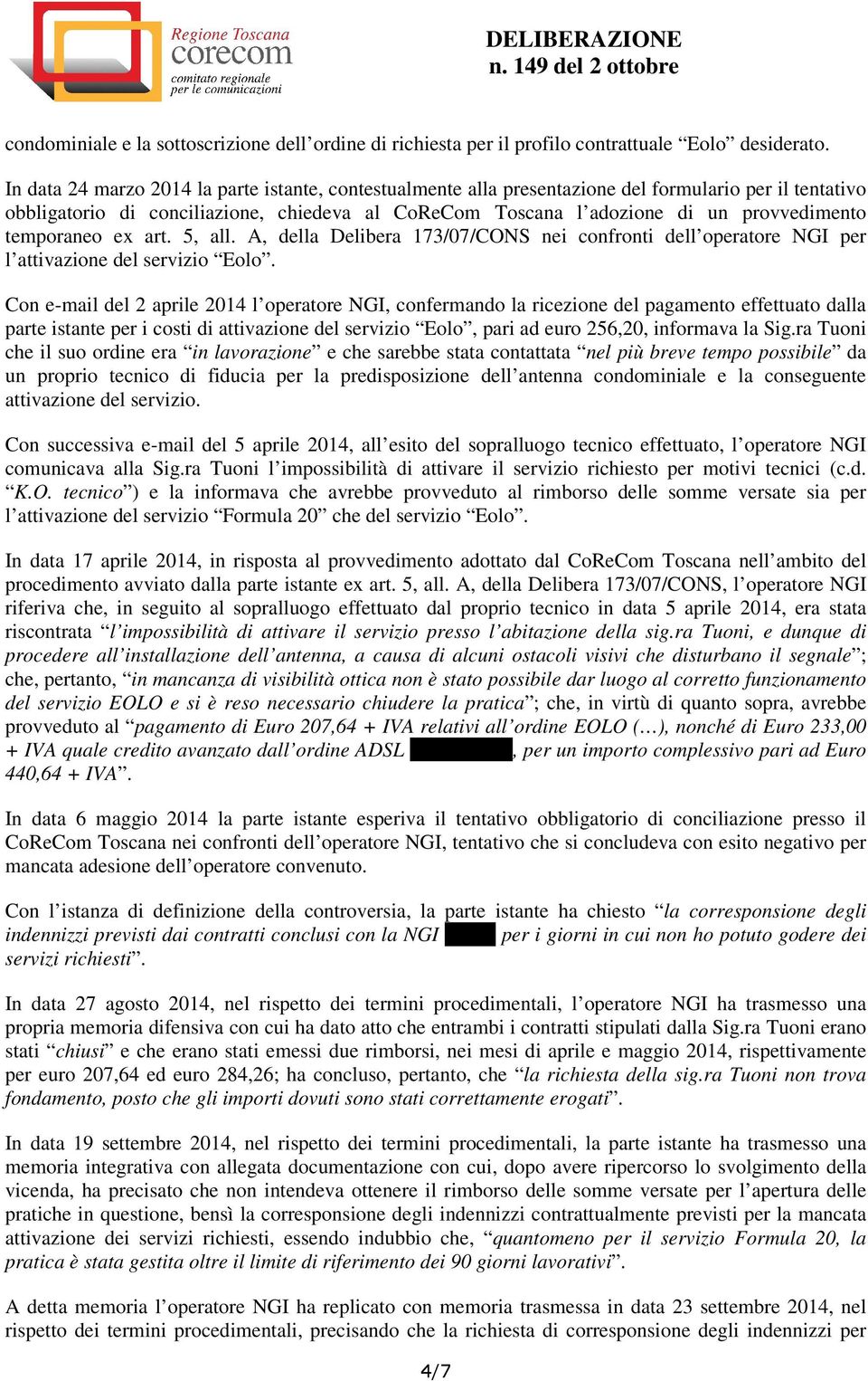 temporaneo ex art. 5, all. A, della Delibera 173/07/CONS nei confronti dell operatore NGI per l attivazione del servizio Eolo.