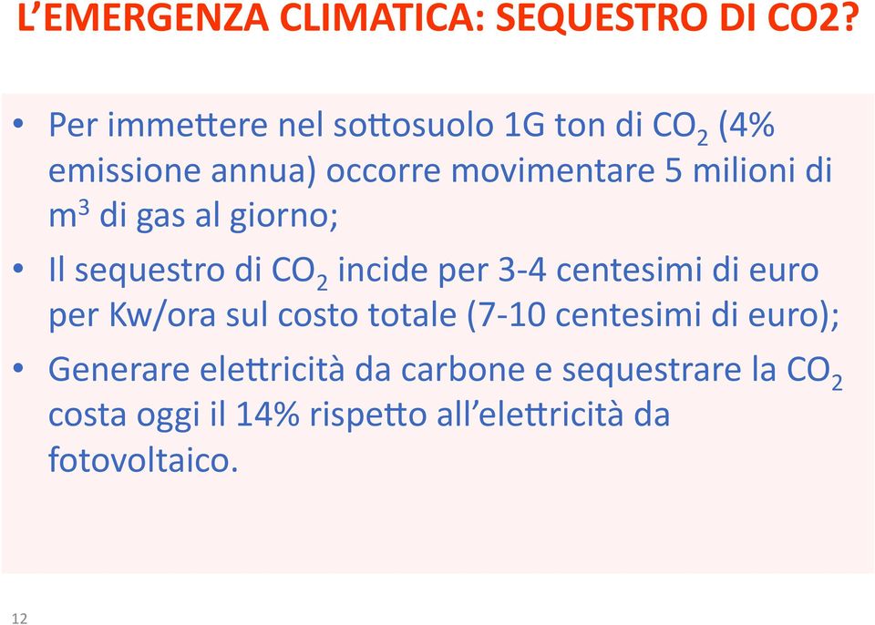 emissione"annua)"occorre"movimentare"5"milioni"di" m 3 "di"gas"al"giorno;" Il"sequestro"di"CO 2