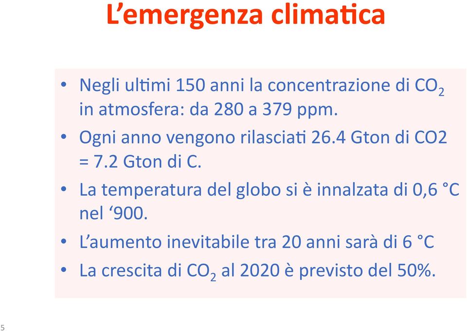 2"Gton"di"C." La"temperatura"del"globo"si"è"innalzata"di"0,6" C" nel" 900.