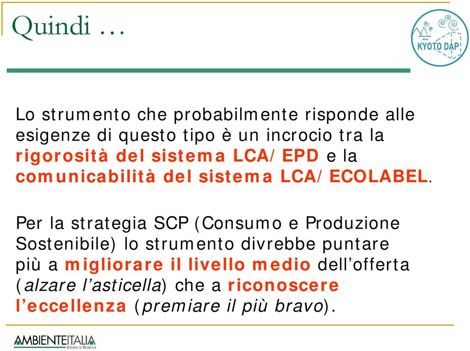 Per la strategia SCP (Consumo e Produzione Sostenibile) lo strumento divrebbe puntare più a