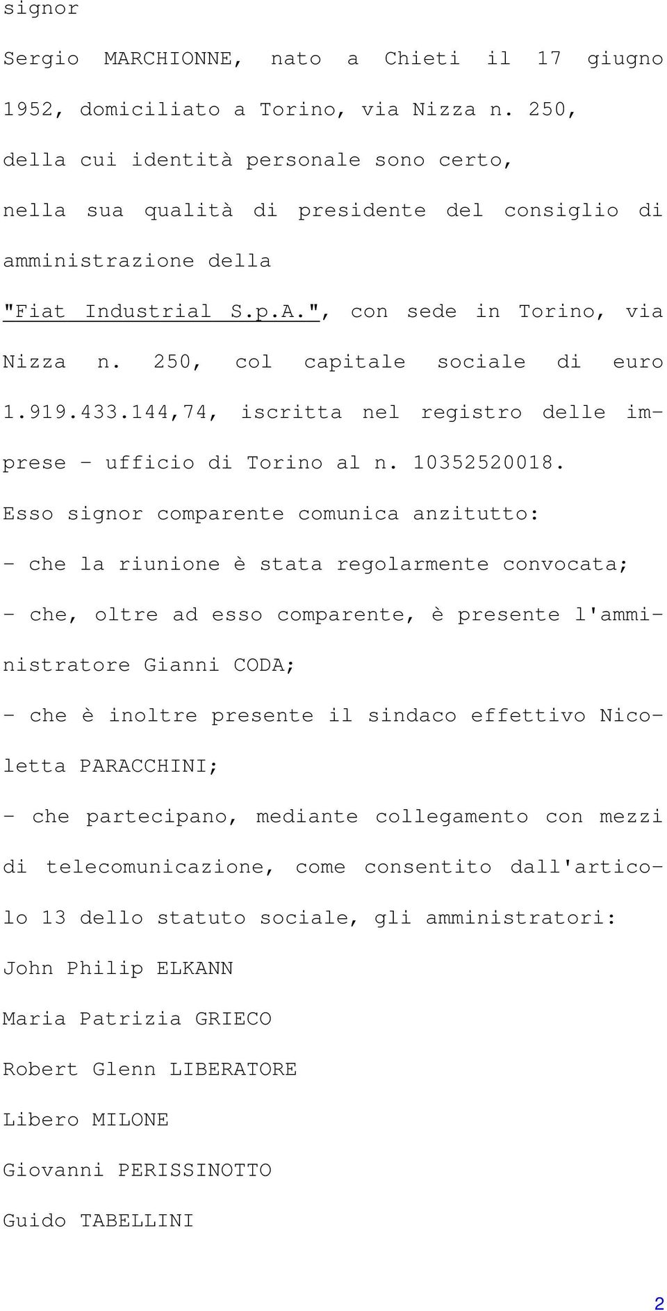 250, col capitale sociale di euro 1.919.433.144,74, iscritta nel registro delle imprese - ufficio di Torino al n. 10352520018.