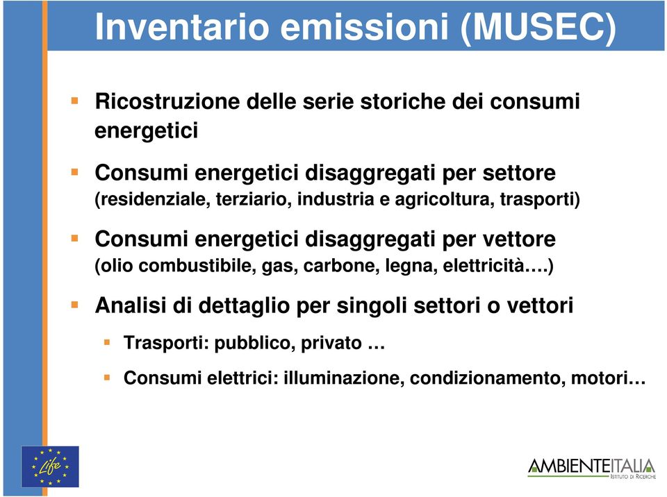 disaggregati per vettore (olio combustibile, gas, carbone, legna, elettricità.