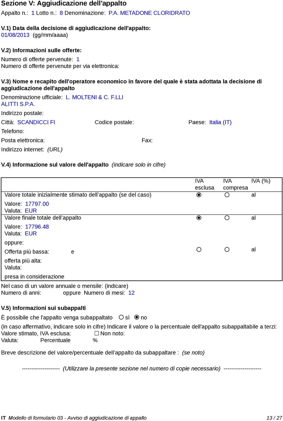 3) Nome e recapito dell'operatore economico in favore del que è stata adottata la decisione di aggiudicazione dell'appto Denominazione ufficie: L. MOLTENI & C. F.LLI AL