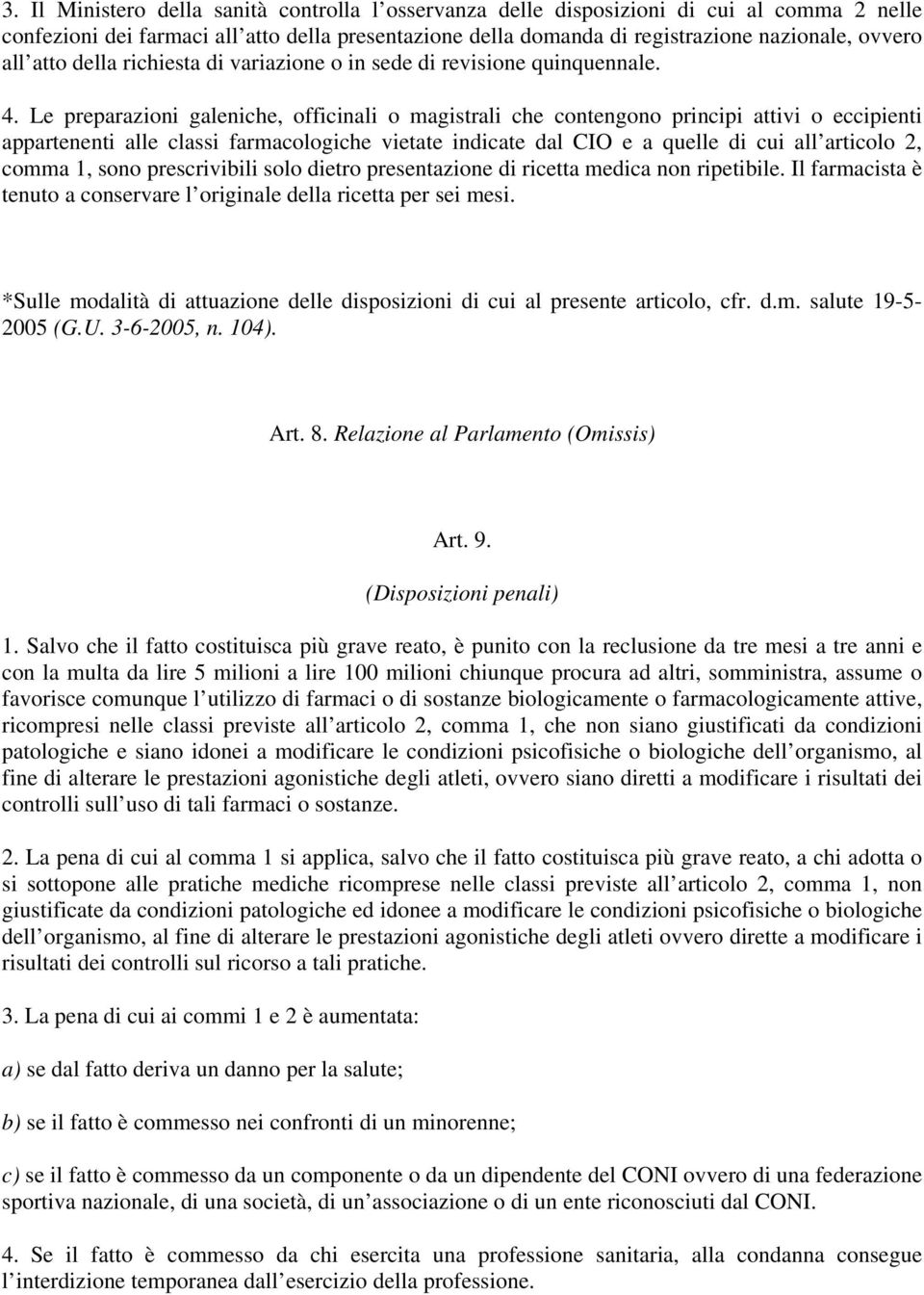 Le preparazioni galeniche, officinali o magistrali che contengono principi attivi o eccipienti appartenenti alle classi farmacologiche vietate indicate dal CIO e a quelle di cui all articolo 2, comma