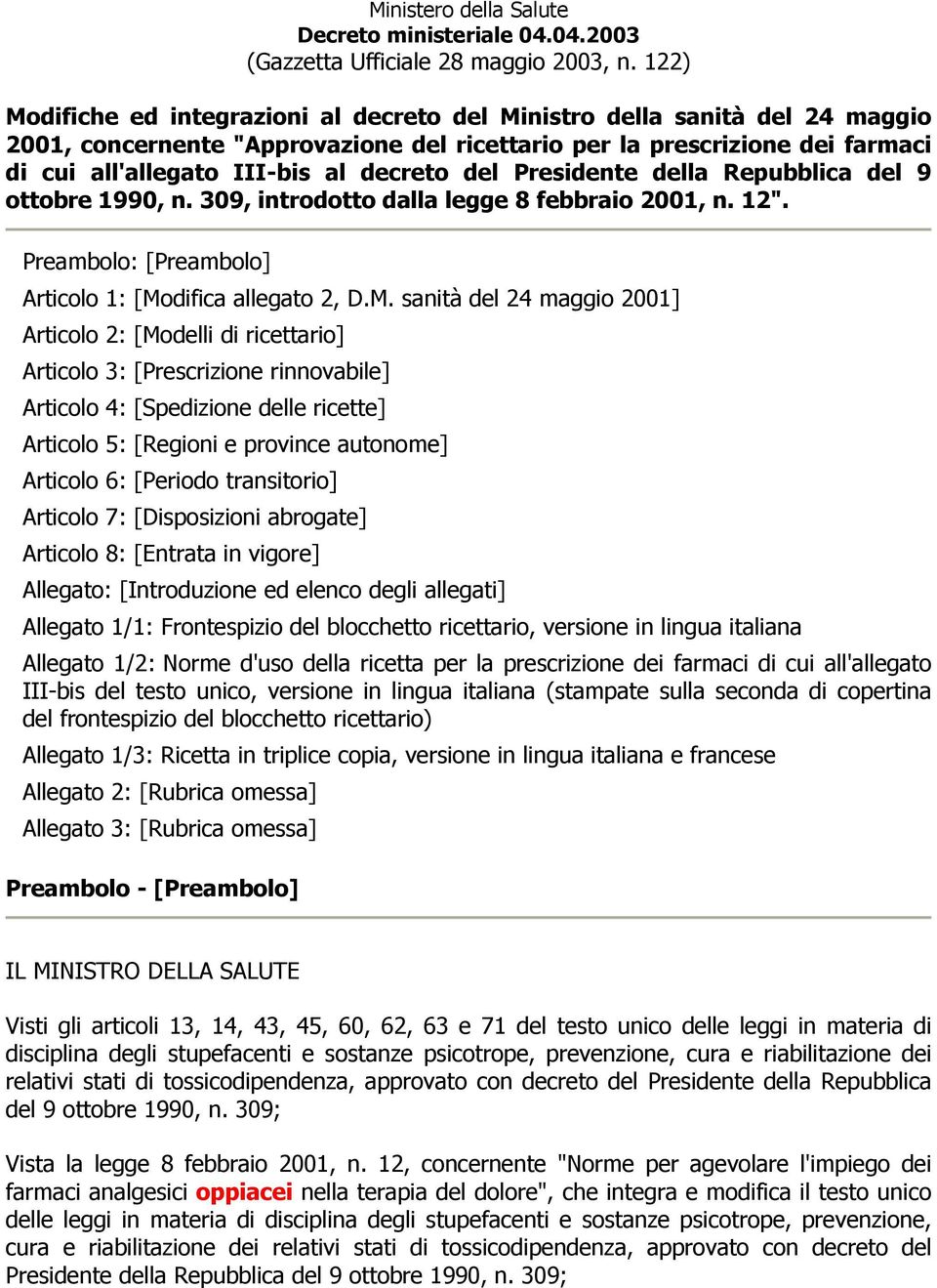 del Presidente della Repubblica del 9 ottobre 1990, n. 309, introdotto dalla legge 8 febbraio 2001, n. 12". Preambolo: [Preambolo] Articolo 1: [Mo