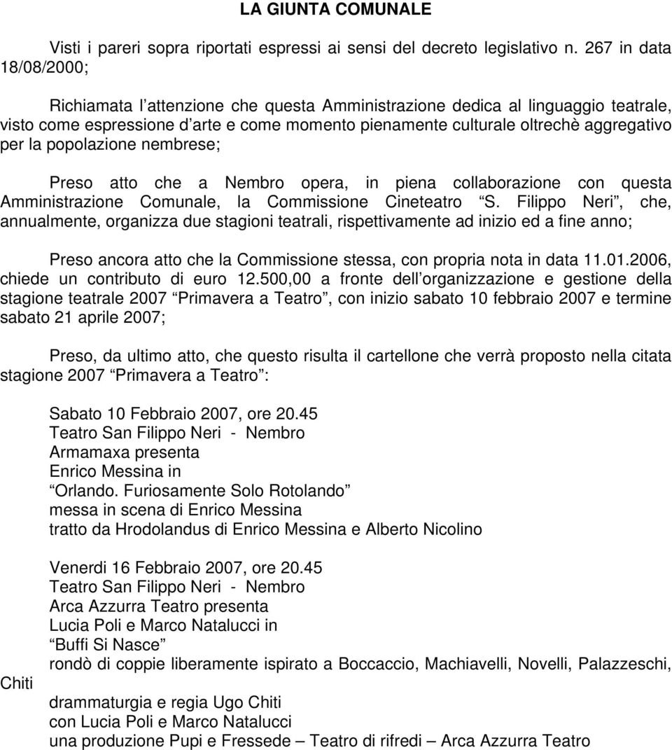 popolazione nembrese; Preso atto che a Nembro opera, in piena collaborazione con questa Amministrazione Comunale, la Commissione Cineteatro S.