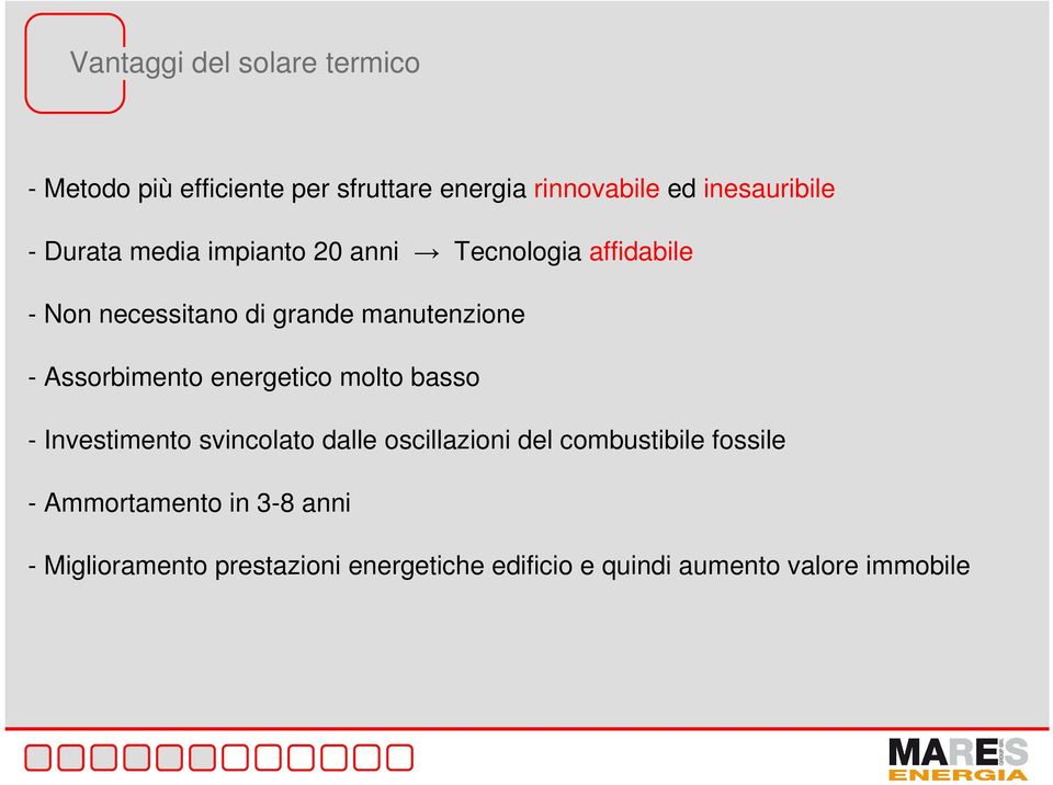 Assorbimento energetico molto basso - Investimento svincolato dalle oscillazioni del combustibile