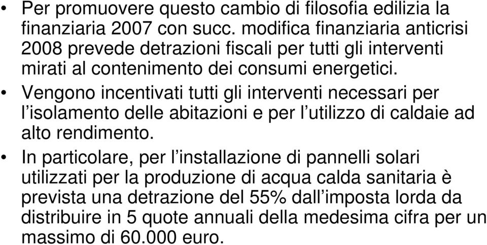 Vengono incentivati tutti gli interventi necessari per l isolamento delle abitazioni e per l utilizzo di caldaie ad alto rendimento.