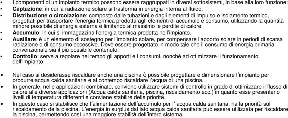 utilizzando la quantità minore possibile di energia esterna e limitando al massimo le perdite di calore Accumulo: in cui si immagazzina l energia termica prodotta nell impianto.