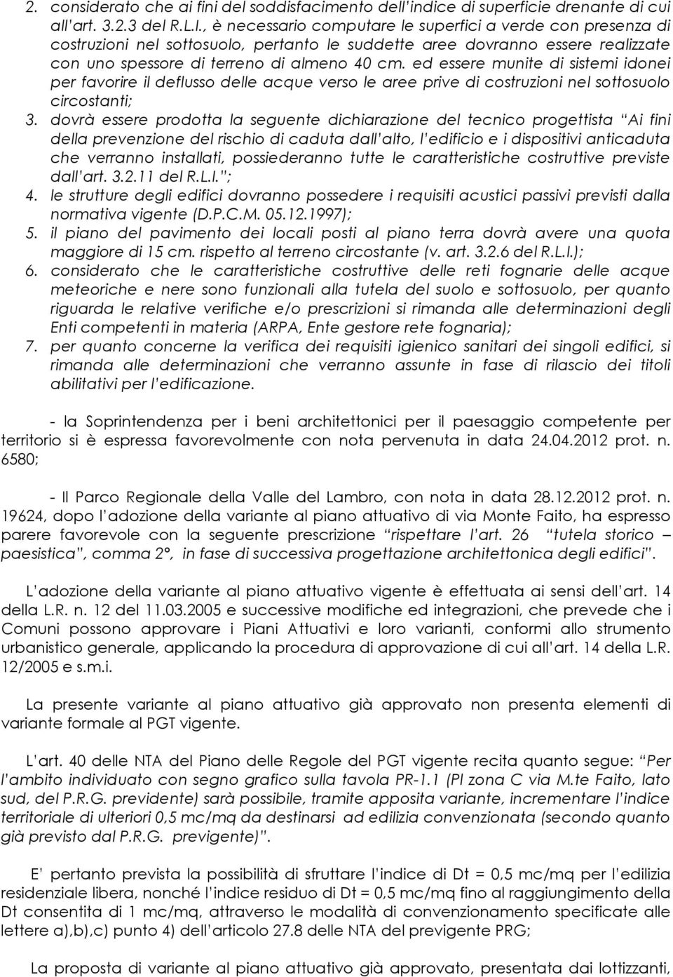 ed essere munite di sistemi idonei per favorire il deflusso delle acque verso le aree prive di costruzioni nel sottosuolo circostanti; 3.