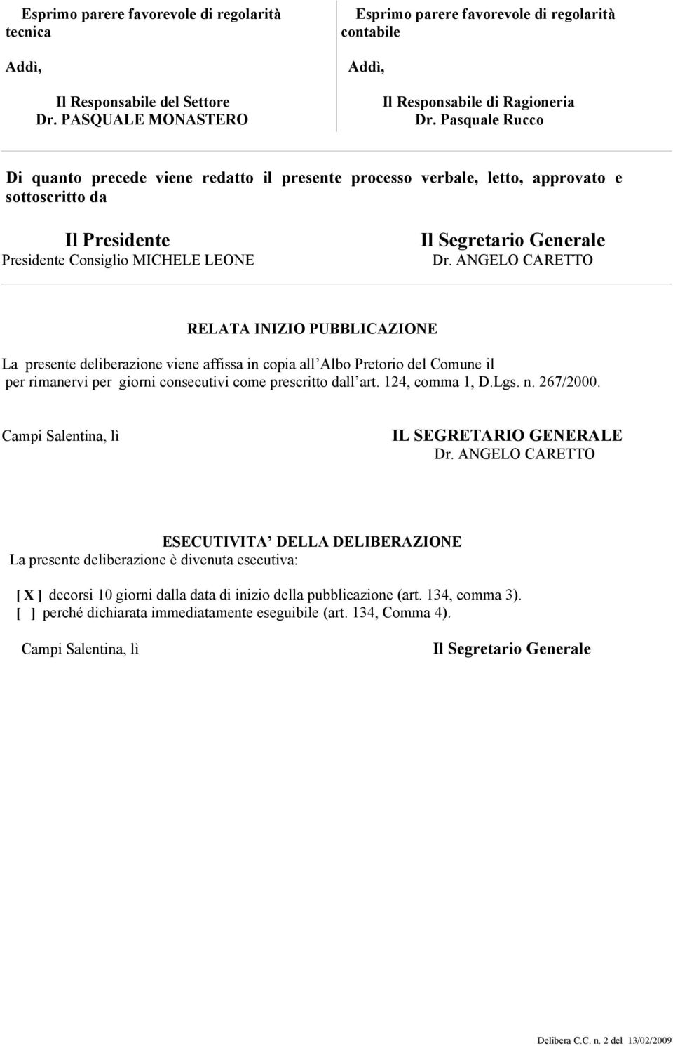 ANGELO CARETTO RELATA INIZIO PUBBLICAZIONE La presente deliberazione viene affissa in copia all Albo Pretorio del Comune il per rimanervi per giorni consecutivi come prescritto dall art.