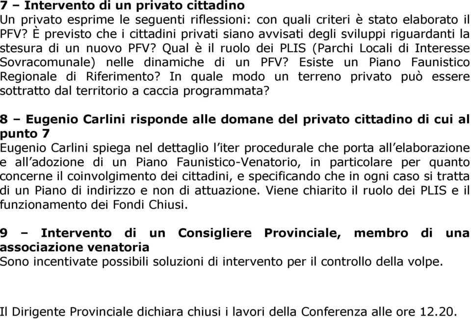 Esiste un Piano Faunistico Regionale di Riferimento? In quale modo un terreno privato può essere sottratto dal territorio a caccia programmata?