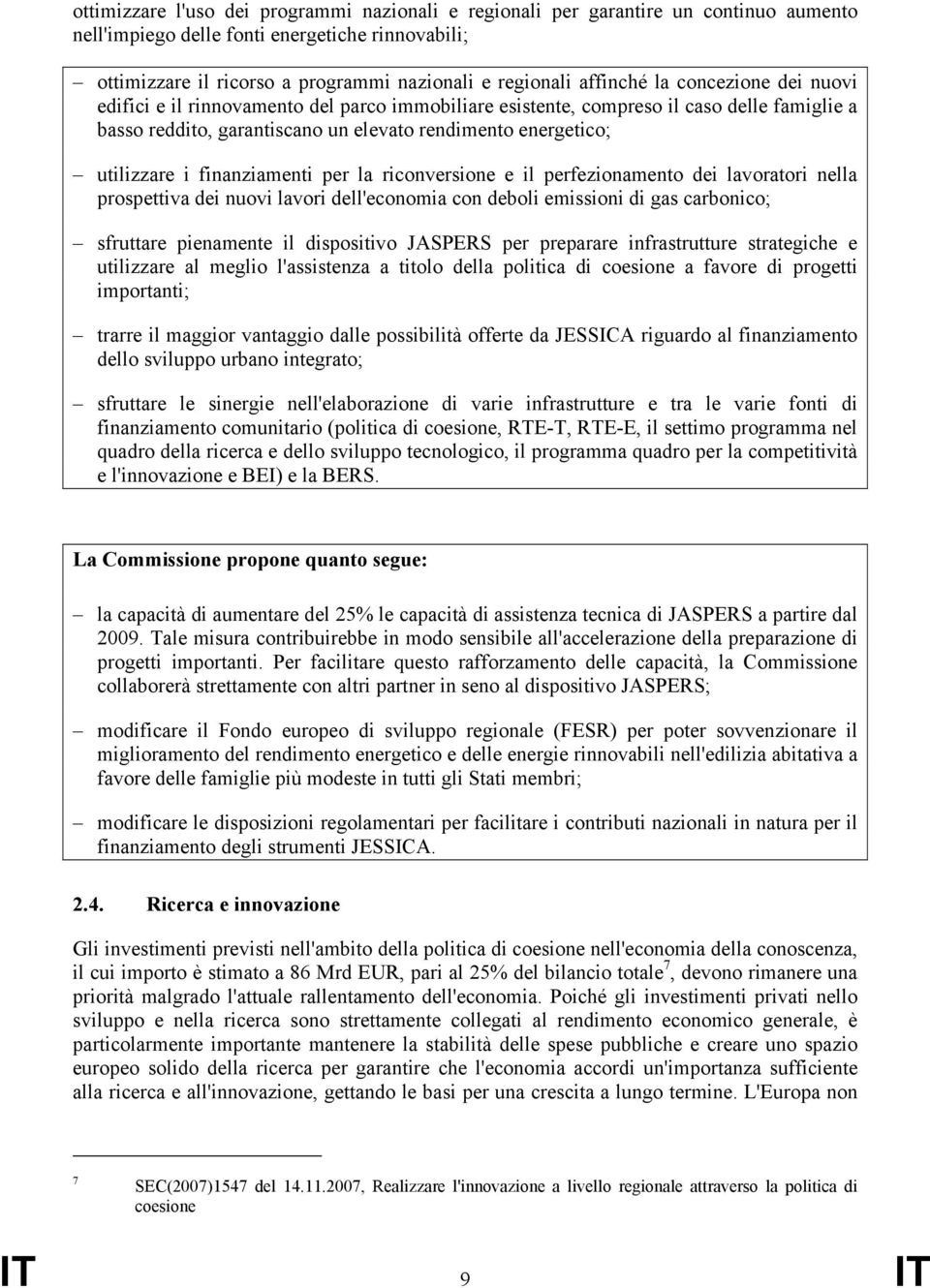 i finanziamenti per la riconversione e il perfezionamento dei lavoratori nella prospettiva dei nuovi lavori dell'economia con deboli emissioni di gas carbonico; sfruttare pienamente il dispositivo