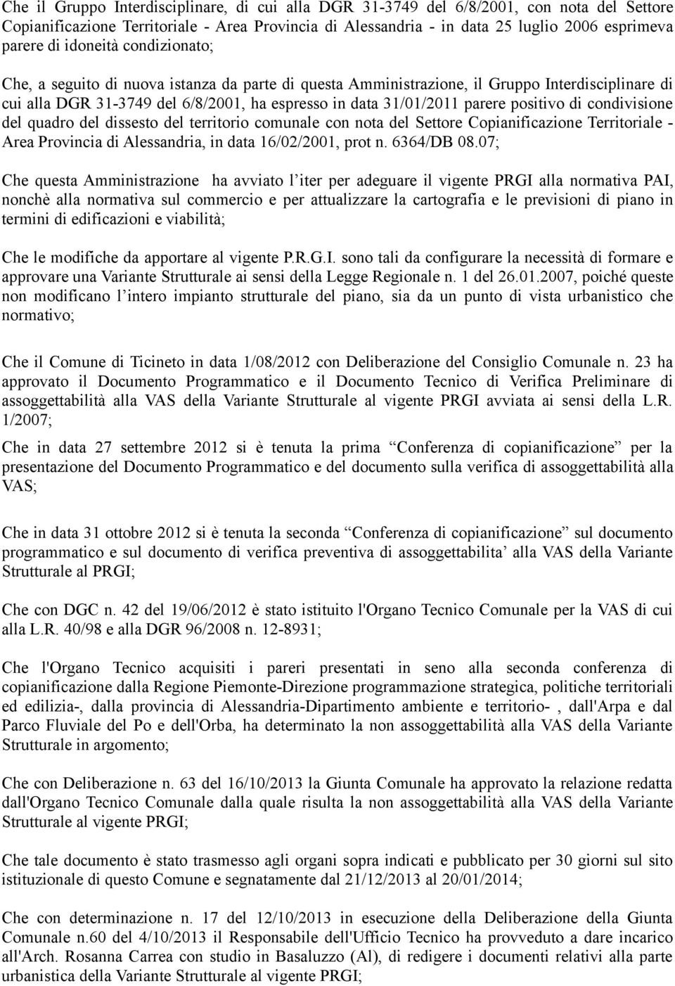 positivo di condivisione del quadro del dissesto del territorio comunale con nota del Settore Copianificazione Territoriale - Area Provincia di Alessandria, in data 16/02/2001, prot n. 6364/DB 08.