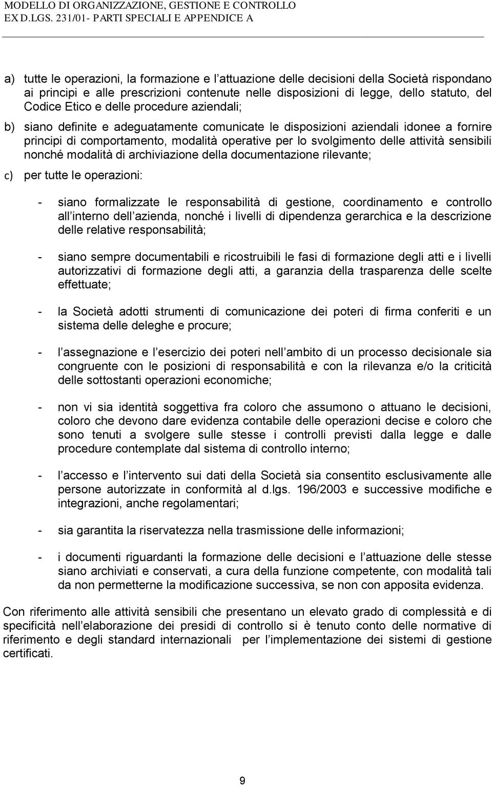 sensibili nonché modalità di archiviazione della documentazione rilevante; c) per tutte le operazioni: - siano formalizzate le responsabilità di gestione, coordinamento e controllo all interno dell