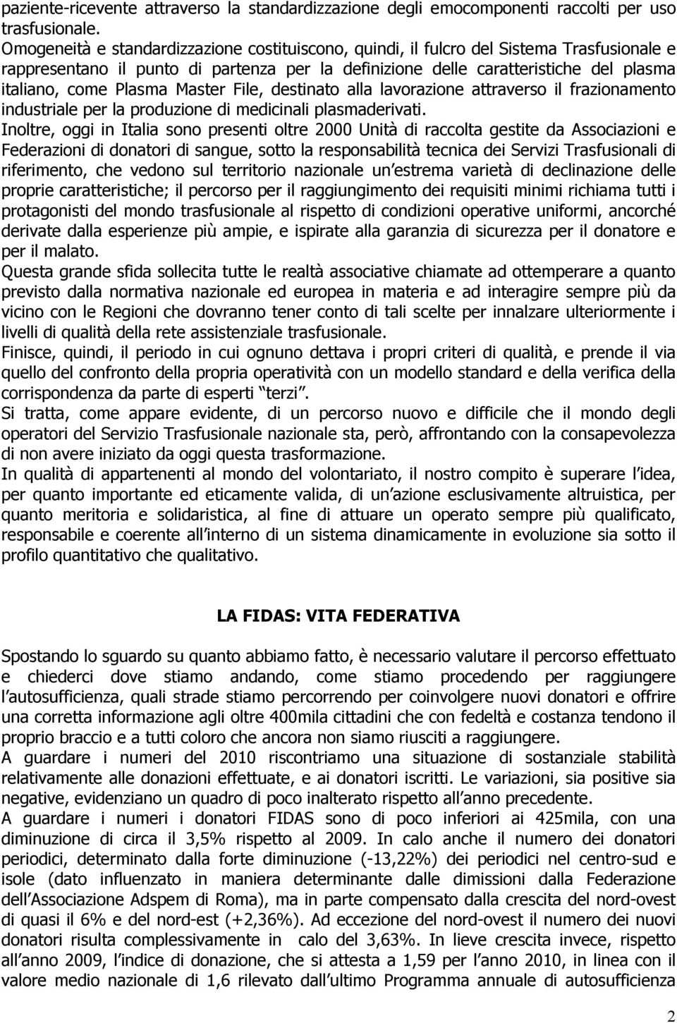 Plasma Master File, destinato alla lavorazione attraverso il frazionamento industriale per la produzione di medicinali plasmaderivati.