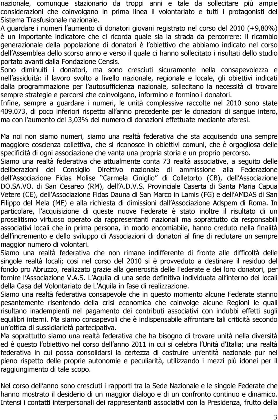 popolazione di donatori è l obiettivo che abbiamo indicato nel corso dell Assemblea dello scorso anno e verso il quale ci hanno sollecitato i risultati dello studio portato avanti dalla Fondazione