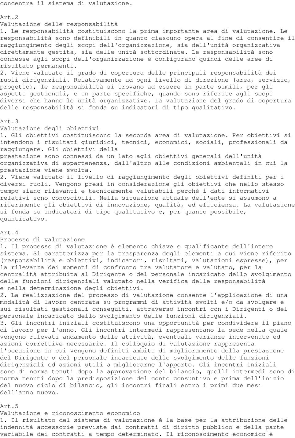 sottordinate. Le responsabilità sono connesse agli scopi dell'organizzazione e configurano quindi delle aree di risultato permanenti. 2.