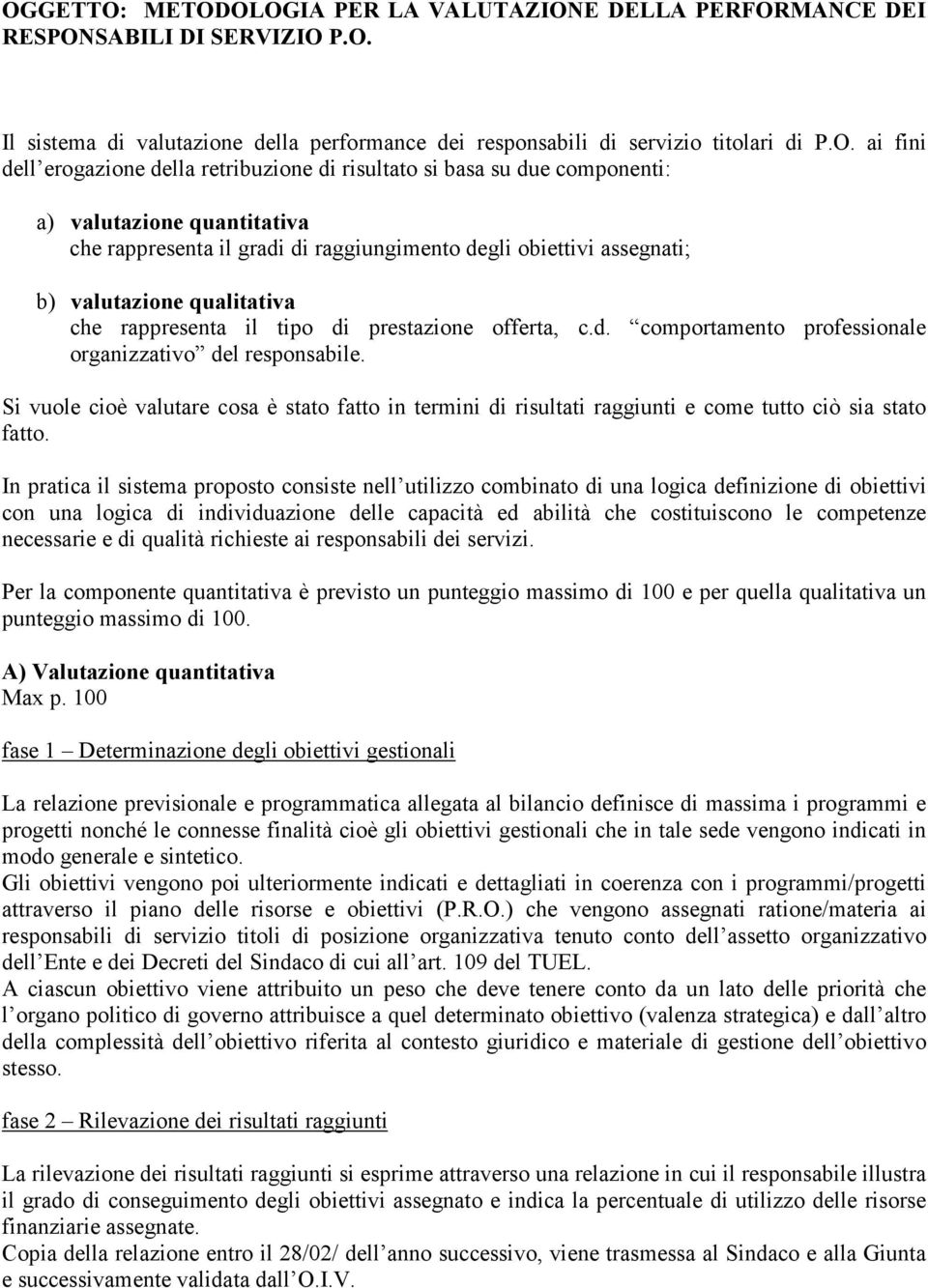 rappresenta il tipo di prestazione offerta, c.d. comportamento professionale organizzativo del responsabile.