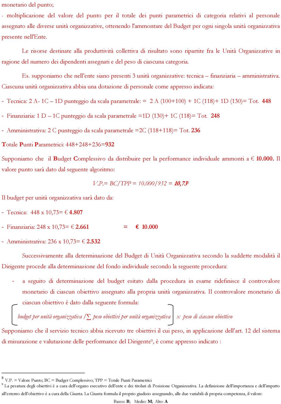 Le risorse destinate alla produttività collettiva di risultato sono ripartite fra le Unità Organizzative in ragione del numero dei dipendenti assegnati e del peso di ciascuna categoria. Es.