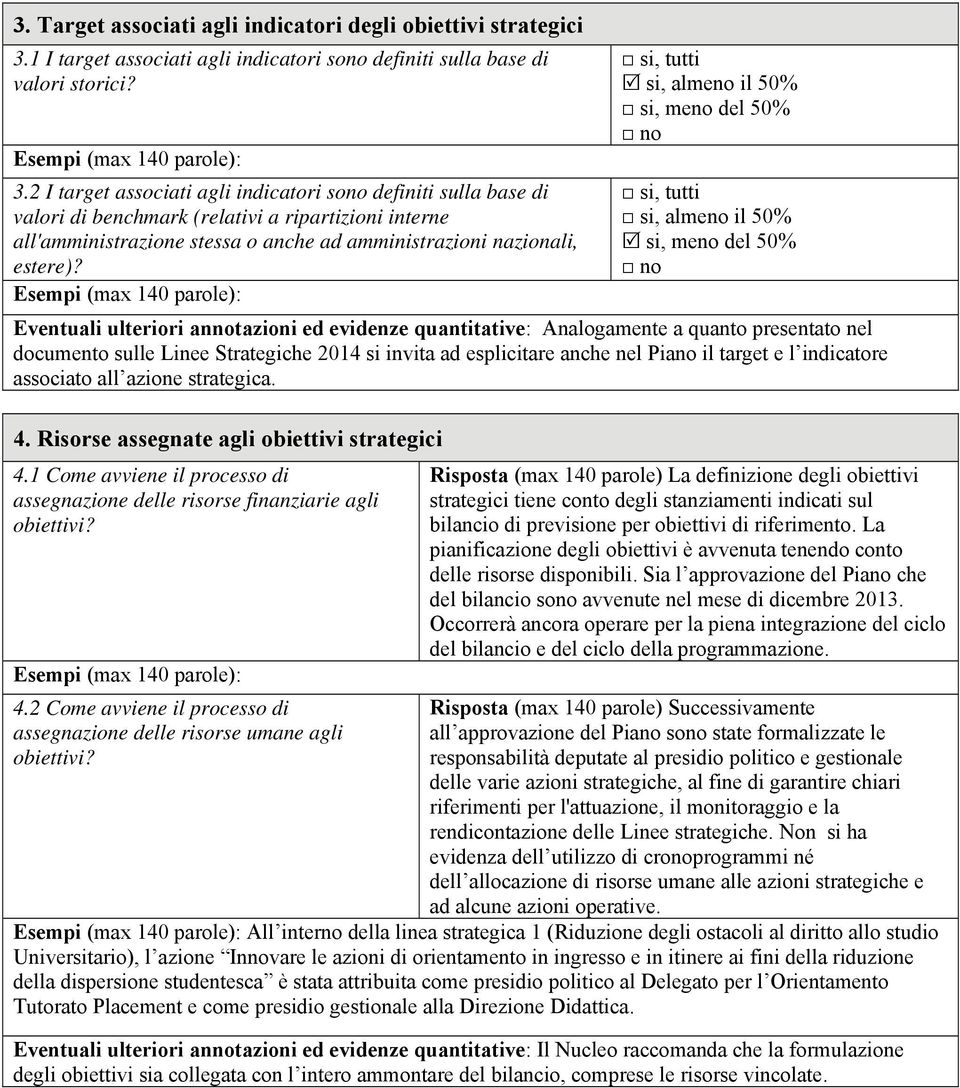 2 I target associati agli indicatori sono definiti sulla base di valori di benchmark (relativi a ripartizioni interne all'amministrazione stessa o anche ad amministrazioni nazionali, estere)?