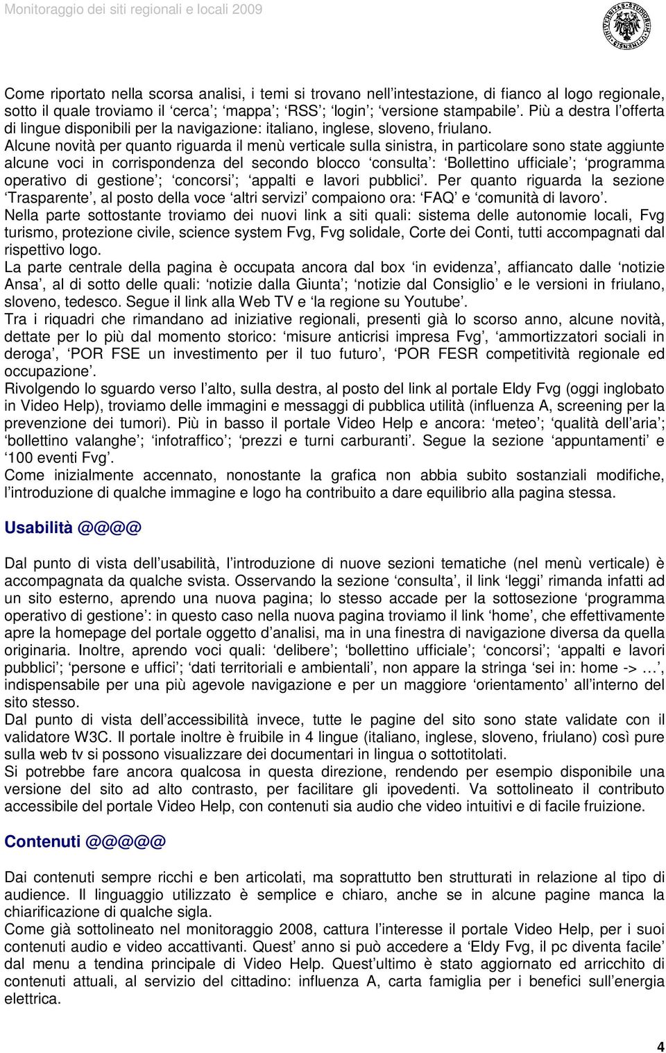 Alcune novità per quanto riguarda il menù verticale sulla sinistra, in particolare sono state aggiunte alcune voci in corrispondenza del secondo blocco consulta : Bollettino ufficiale ; programma