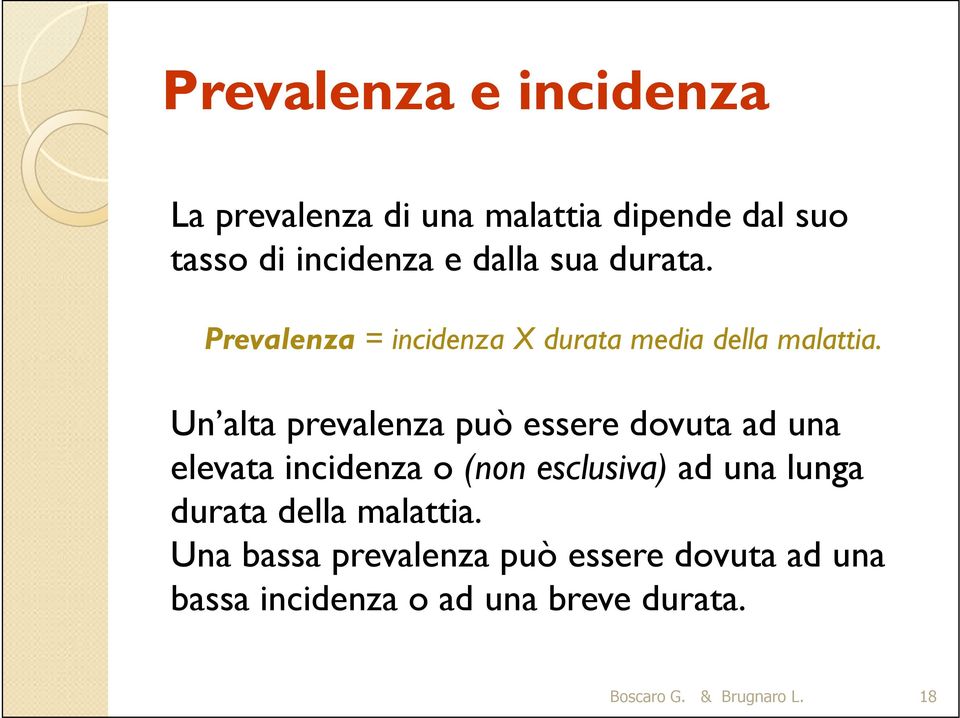 Un alta prevalenza può essere dovuta ad una elevata incidenza o (non esclusiva) ad una lunga