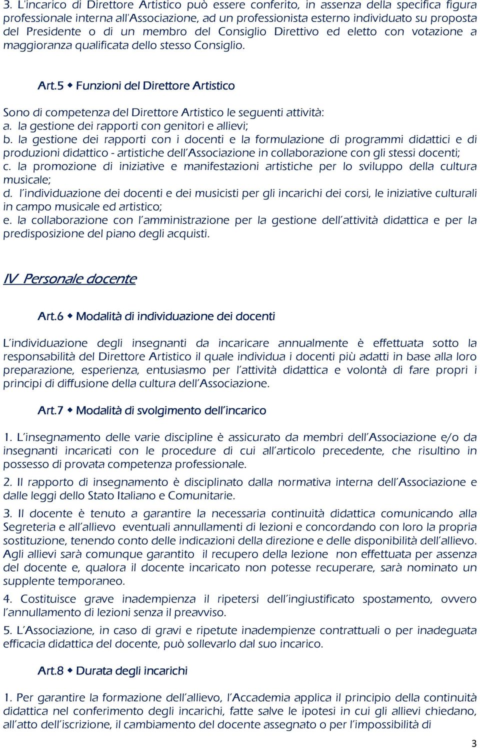 5 Funzioni del Direttore Artistico Sono di competenza del Direttore Artistico le seguenti attività: a. la gestione dei rapporti con genitori e allievi; b.