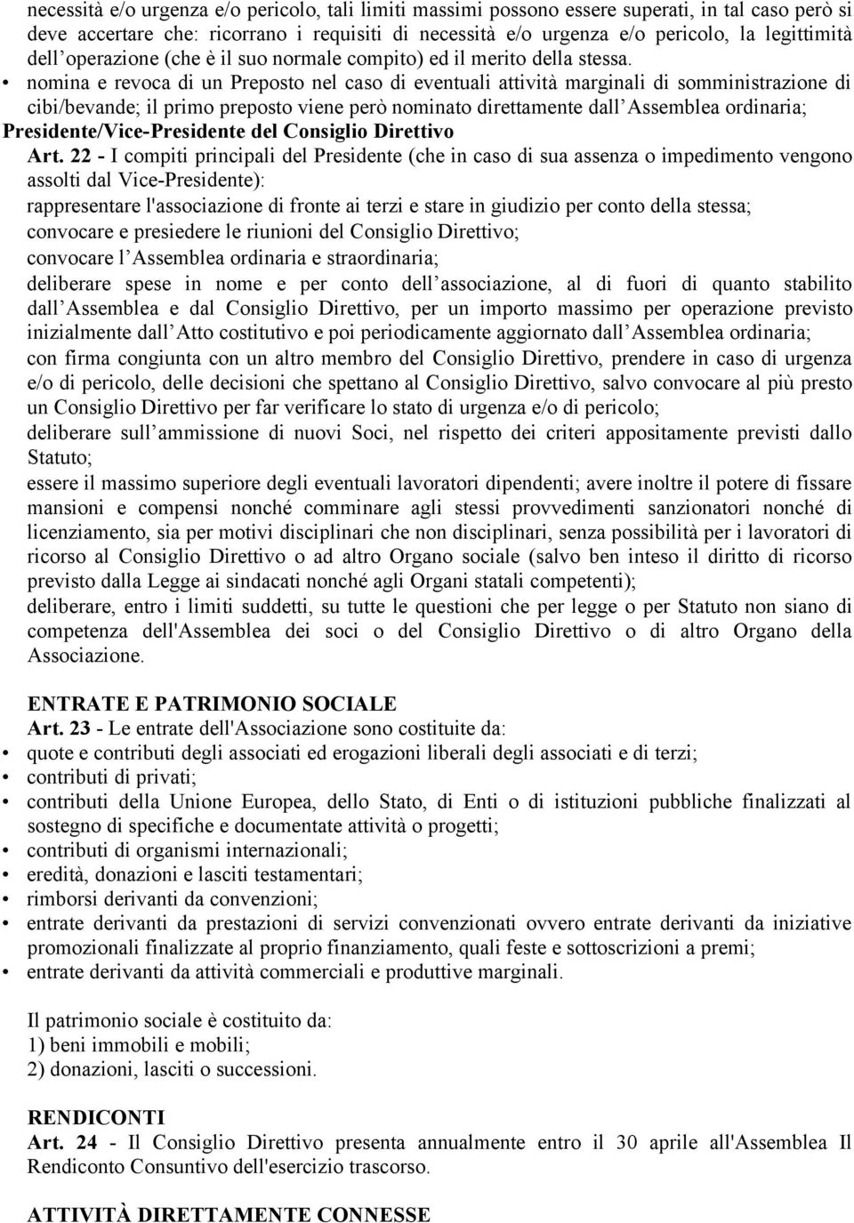 nomina e revoca di un Preposto nel caso di eventuali attività marginali di somministrazione di cibi/bevande; il primo preposto viene però nominato direttamente dall Assemblea ordinaria;