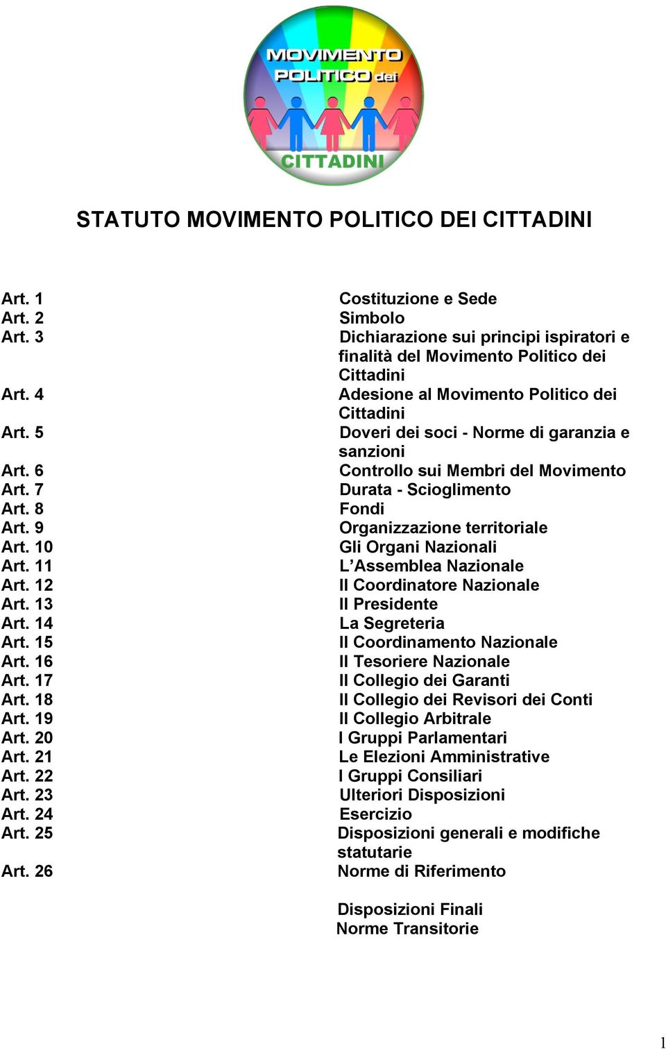 26 Costituzione e Sede Simbolo Dichiarazione sui principi ispiratori e finalità del Movimento Politico dei Cittadini Adesione al Movimento Politico dei Cittadini Doveri dei soci - Norme di garanzia e