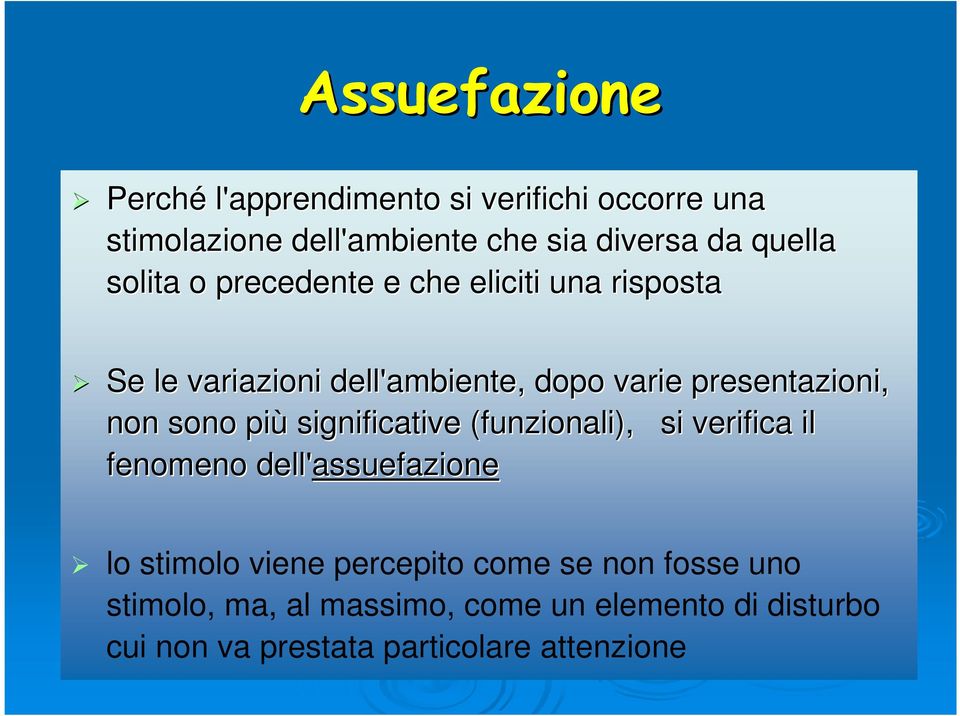 non sono più significative (funzionali), si verifica il fenomeno dell'assuefazione lo stimolo viene percepito